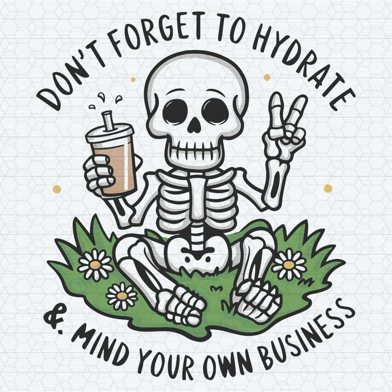 ChampionSVG-Don’t-Forget-to-Hydrate-and-Mind-Your-Business-Trendy-Sassy-Skeleton-SVG.jpg