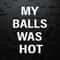 WikiSVG-My-Balls-Was-Hot-Mixed-Martial-Artist-SVG.jpg