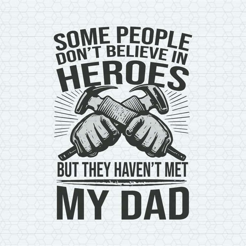 ChampionSVG-1705241004-some-people-dont-believe-in-hero-happy-fathers-day-svg-1705241004png.jpg