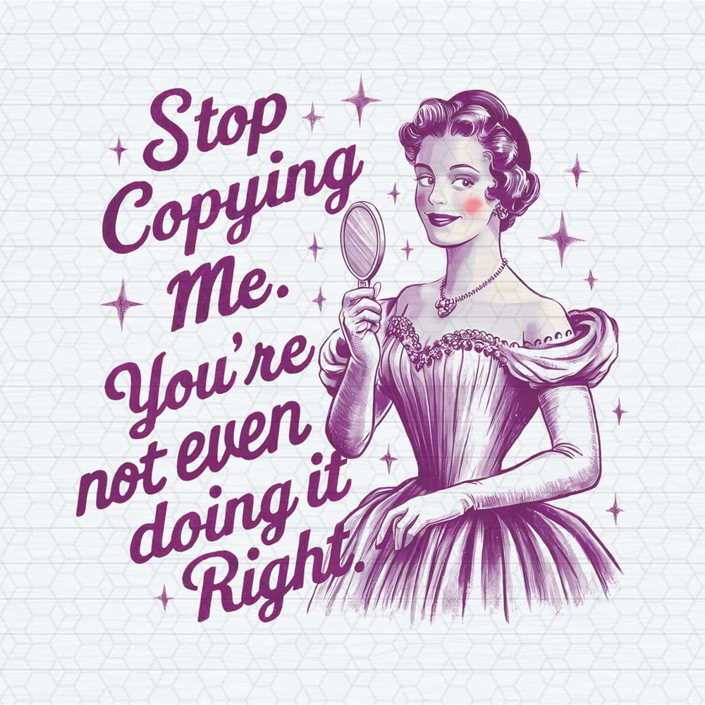 ChampionSVG-Vintage-Stop-Copying-Me-Youre-Not-Even-Doing-It-Right-PNG.jpg