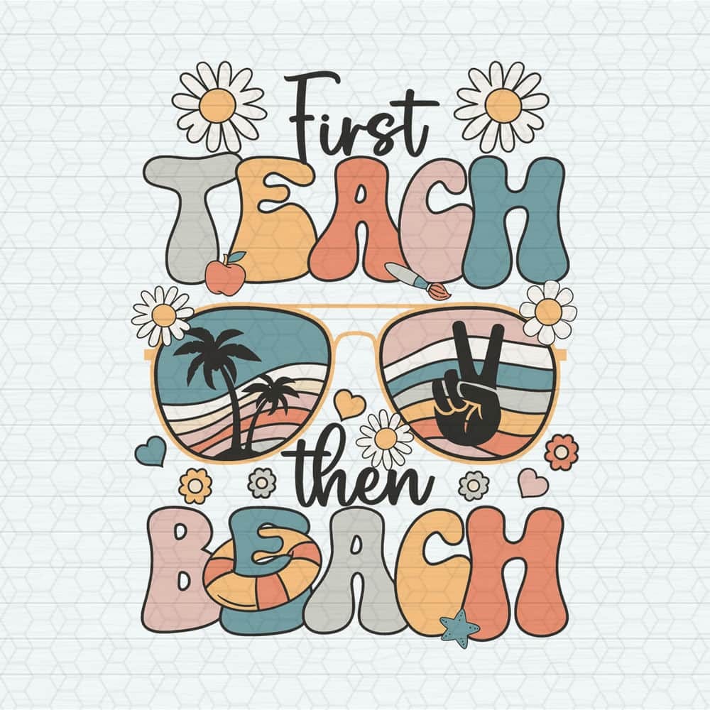 ChampionSVG-0705241023-first-teach-then-beach-teacher-appreciation-svg-0705241023png.jpeg