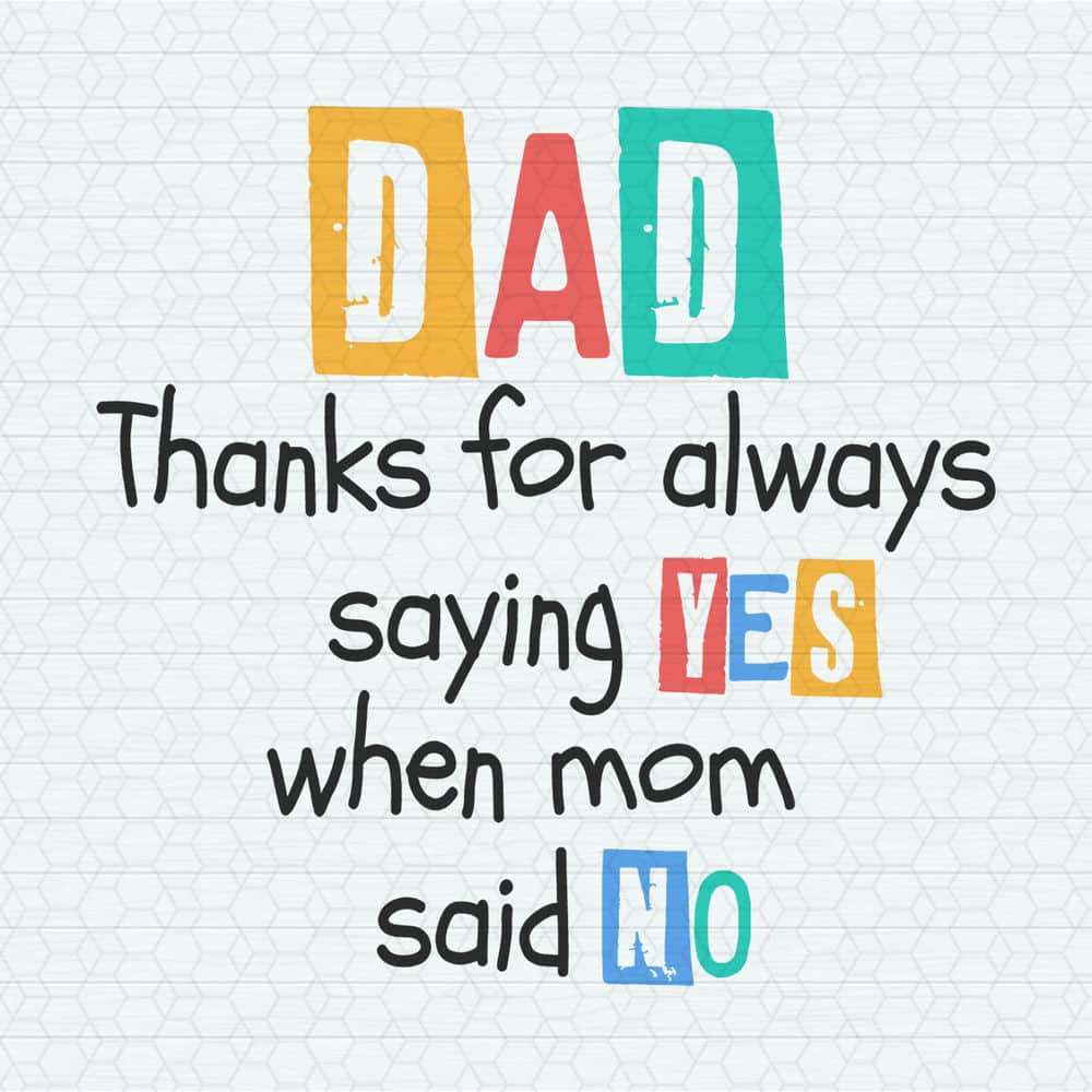 ChampionSVG-1005241049-dad-thanks-for-always-saying-yes-when-mom-said-no-svg-1005241049png.jpeg