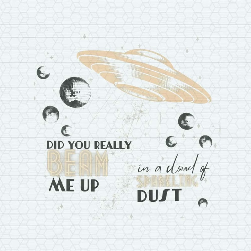 Did You Really Beam Me Up In A Cloud Of Sparkling Dust PNG.jpg