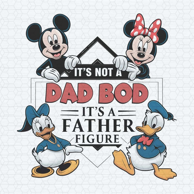 ChampionSVG-Mouse-And-Friends-Its-Not-A-Dad-Bod-Its-A-Father-Figure-PNG.jpg