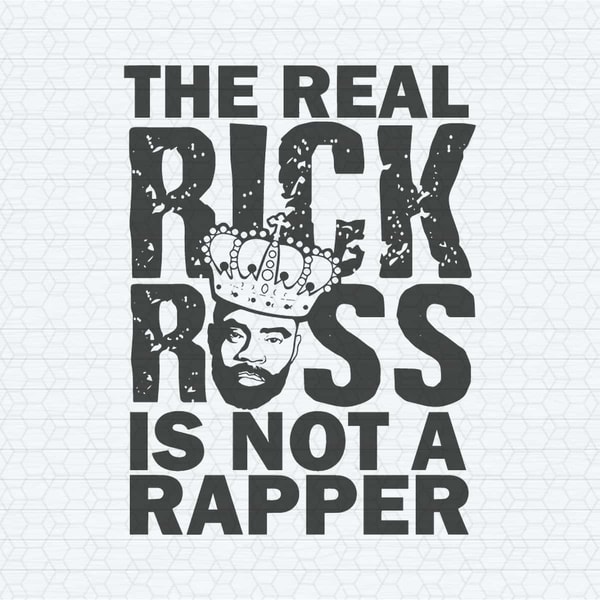 The Real Rick Ross Is Not A Rapper SVG.jpg