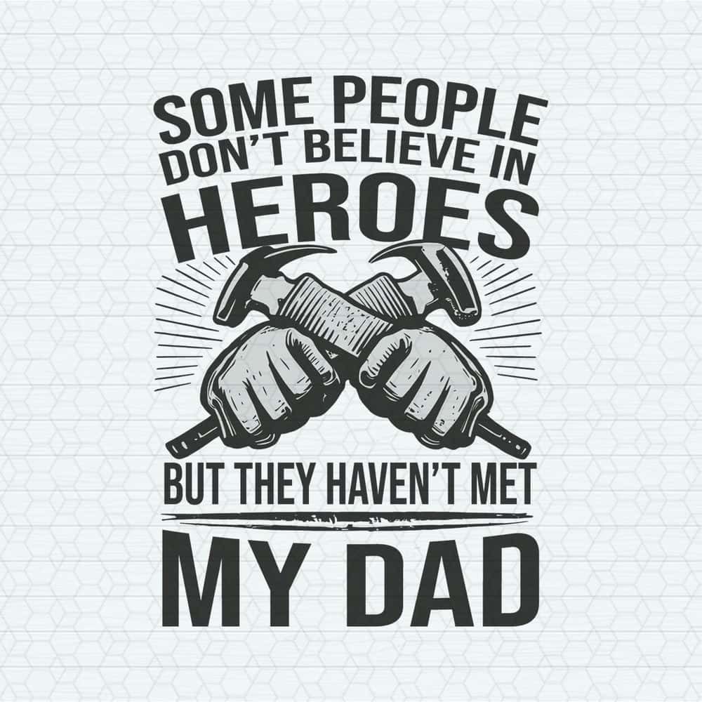 ChampionSVG-1705241004-some-people-dont-believe-in-hero-happy-fathers-day-svg-1705241004png.jpg