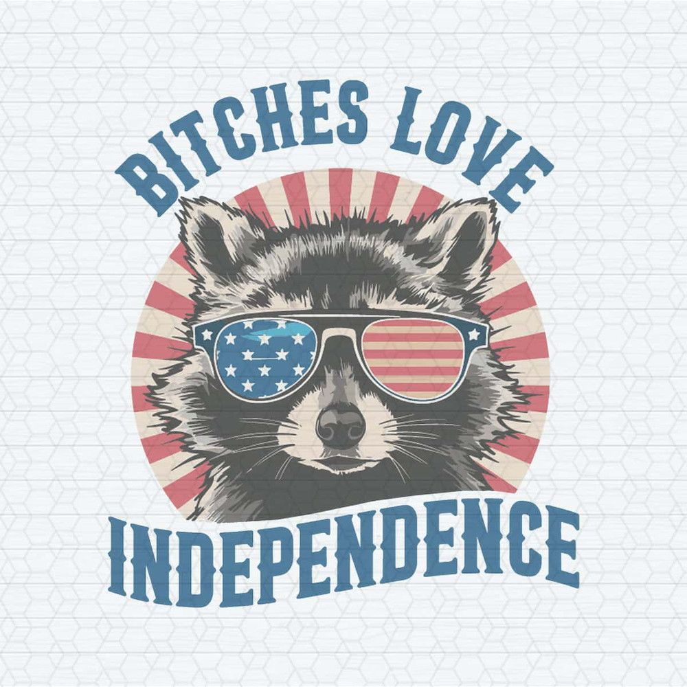 Raccoon Bitches Love Independence Funny 4th Of July SVG.jpg