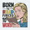 ChampionSVG-Born-To-Read-Forced-To-Work-Meme-PNG.jpg