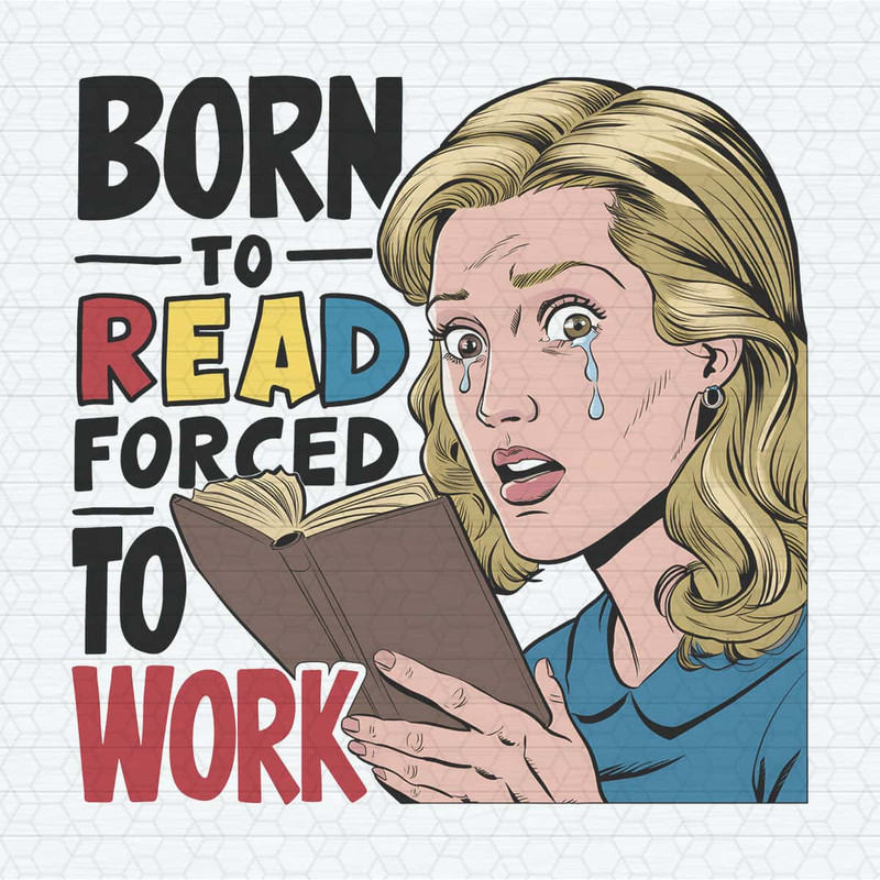 ChampionSVG-Born-To-Read-Forced-To-Work-Meme-PNG.jpg
