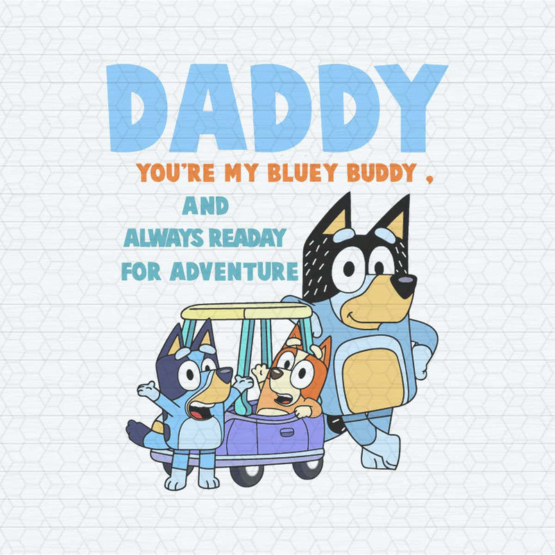 Daddy You Are My Bluey Buddy SVG.jpg