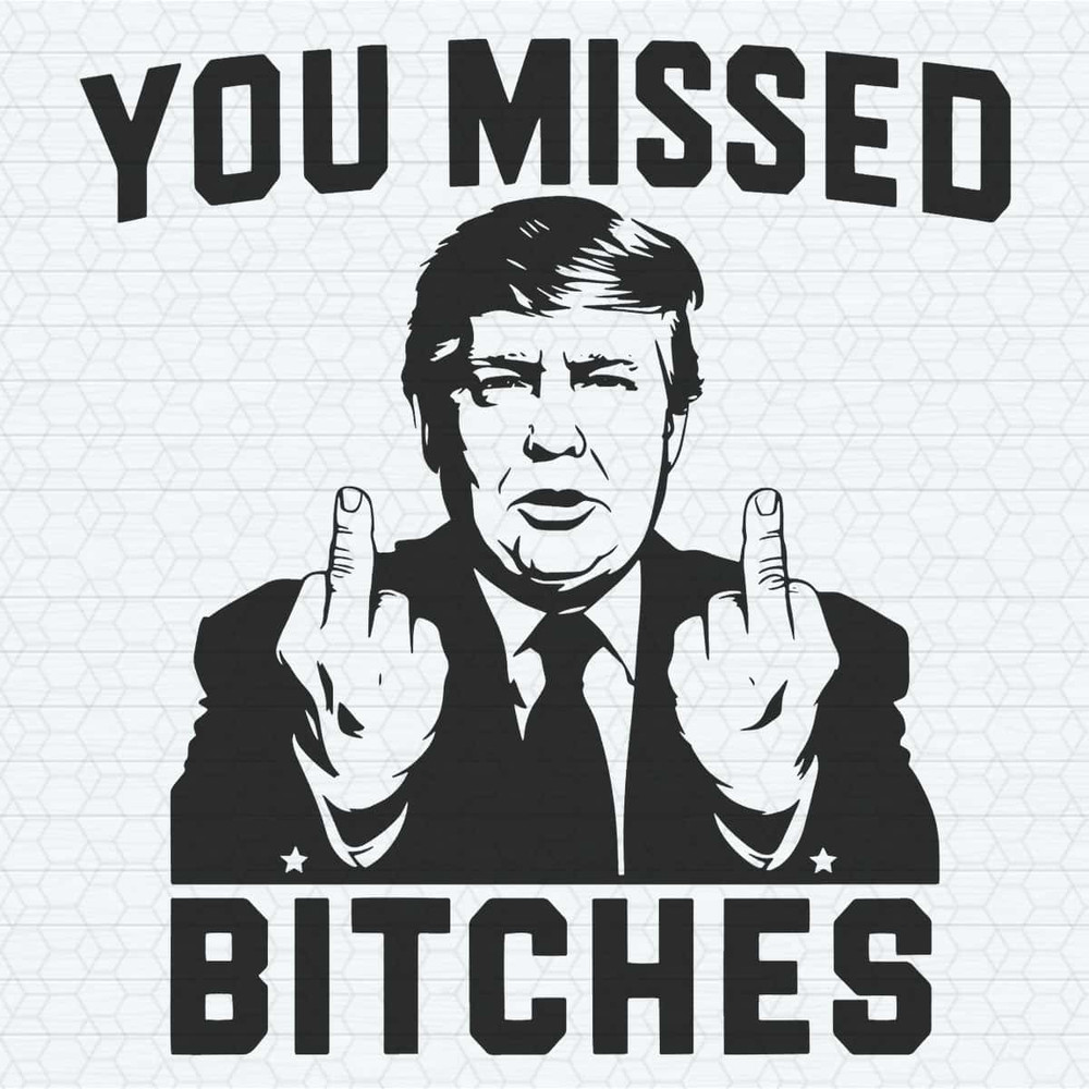 ChampionSVG-Trendy-Donald-Trump-Shooting-You-Missed-Bitches-SVG.jpg