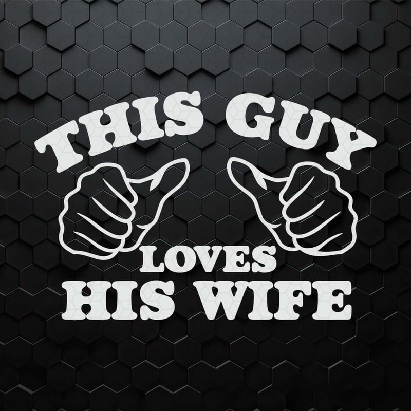 Couple This Guy Loves His Wife SVG Digital Download.jpg