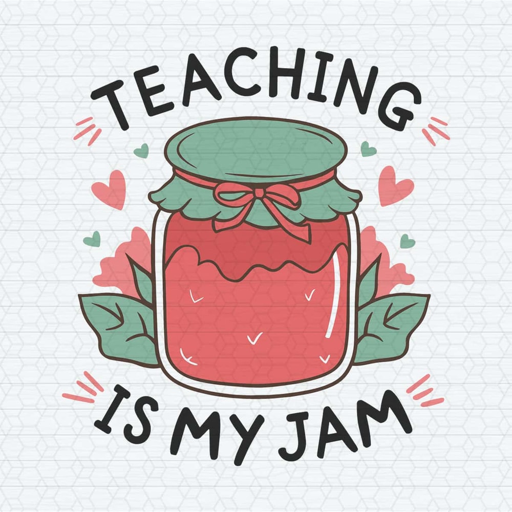 Teaching Is My Jam Appreciation Back to School Svg.jpg