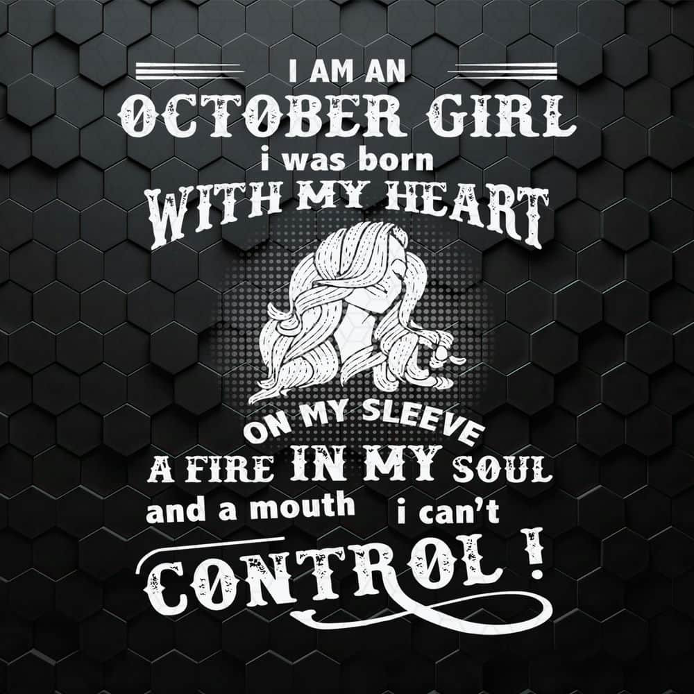 I Am An October Girl I Was Born With My Heart SVG.jpeg
