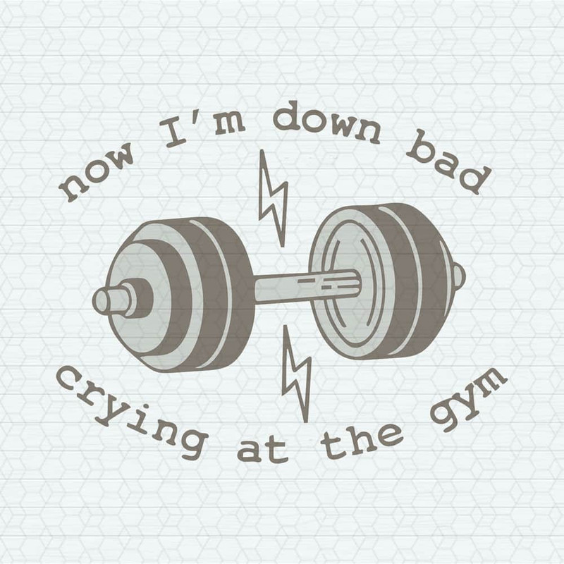 Now I'm Down Bad Crying At The Gym SVG.jpeg
