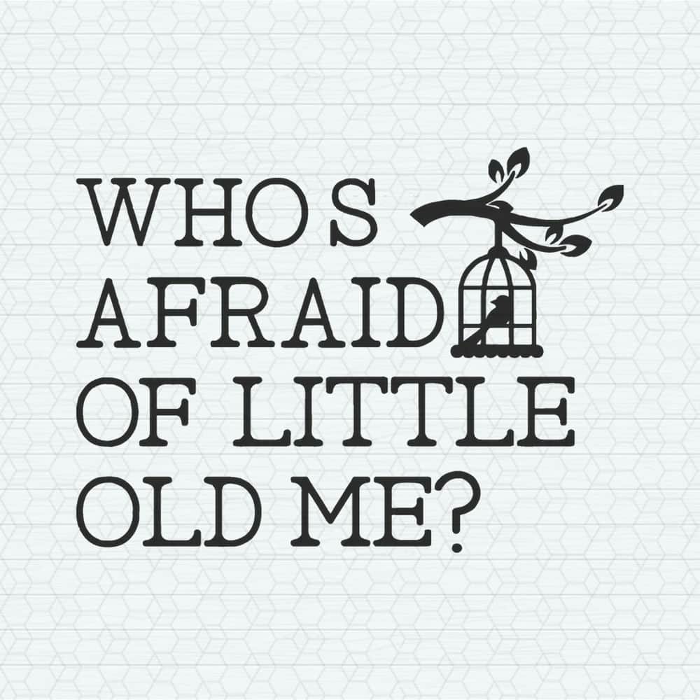 Retro Who's Afraid of Little Old Me SVG.jpeg