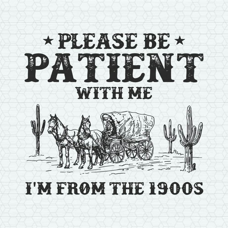 ChampionSVG-0805241047-western-please-be-patient-with-me-im-from-the-1900s-svg-0805241047png.jpeg