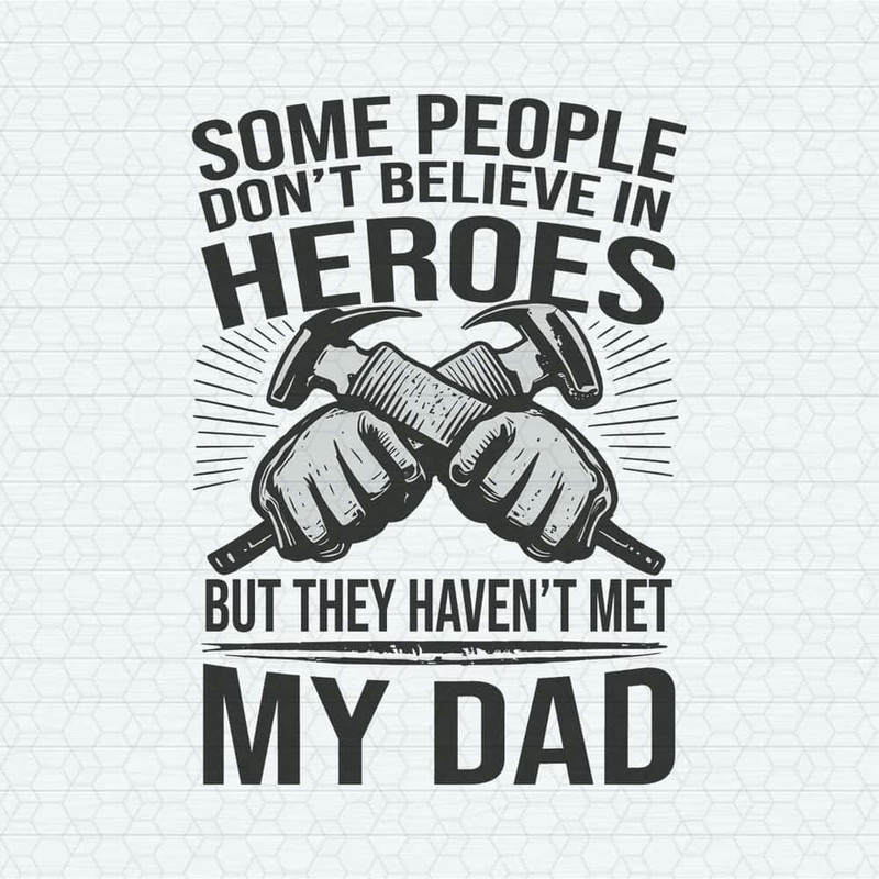 ChampionSVG-1705241004-some-people-dont-believe-in-hero-happy-fathers-day-svg-1705241004png.jpg
