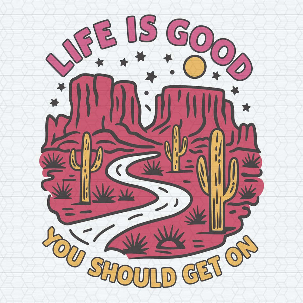 ChampionSVG-Beautiful-Landscape-Desert-Life-Is-Good-You-Should-Get-One-SVG.jpg