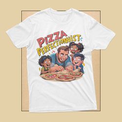 pizza perfectionist t-shirt for dad