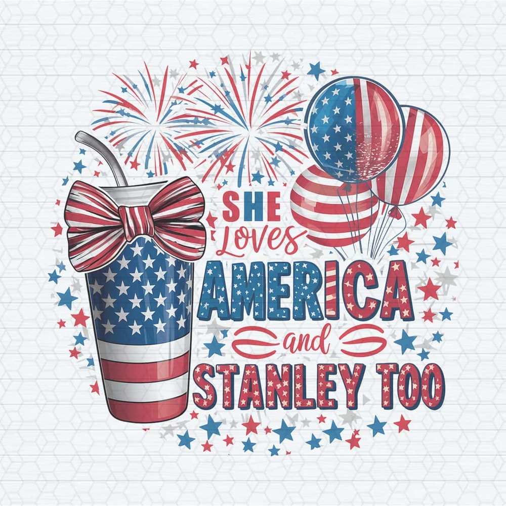 ChampionSVG-3005241021-she-loves-america-and-stanley-too-patriotic-day-png-3005241021png.jpg