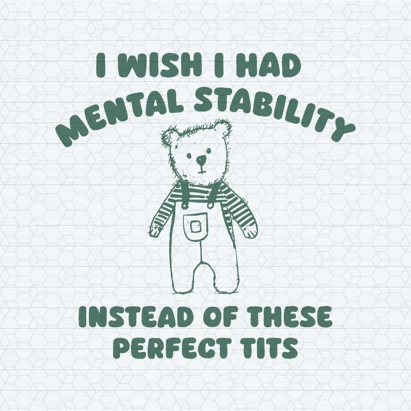 ChampionSVG-I-Wish-I-Had-Mental-Stability-Instead-Of-These-Perfect-Tits-SVG.jpg