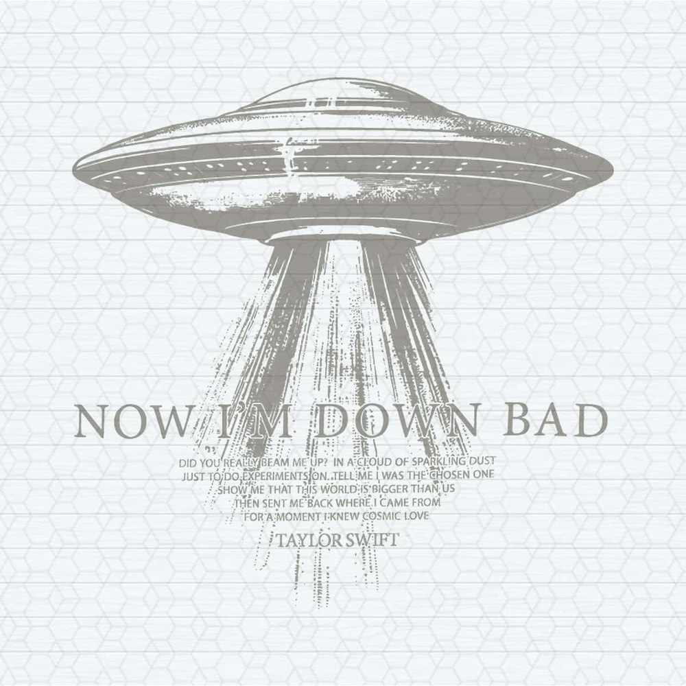 Now I'm Down Bad UFO Taylor SVG.jpg