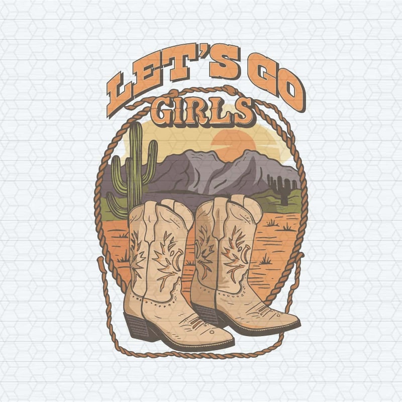 ChampionSVG-Vintage-Let's-Go-Girls-Cowgirl-Boots-SVG.jpg