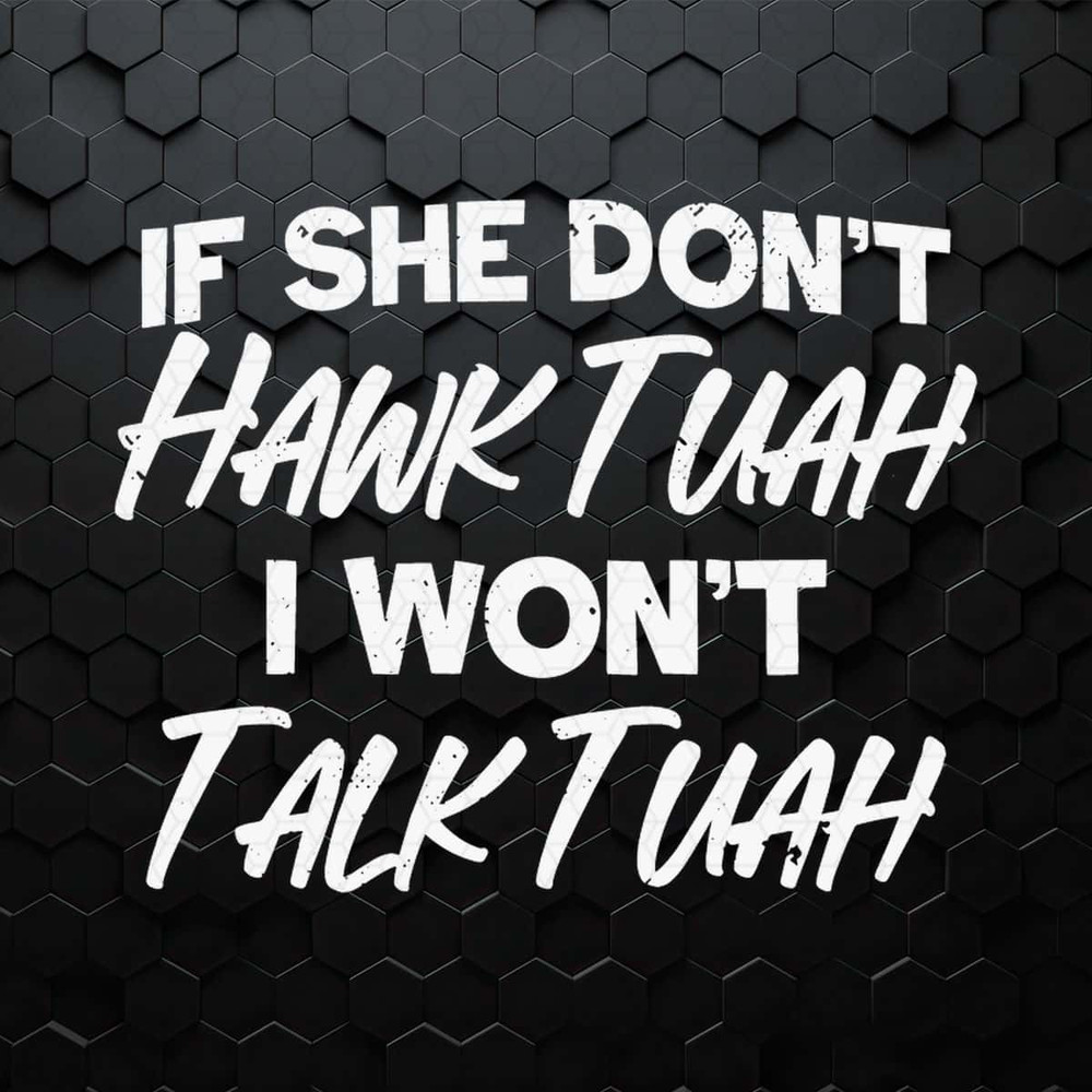 WikiSVG-If-She-Don't-Hawk-Tuah-I-Wont-Talk-Tuah-SVG.jpg