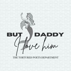 but daddy i love him ariel taylor swift disney svg
