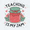Teaching Is My Jam Appreciation Back to School Svg.jpg