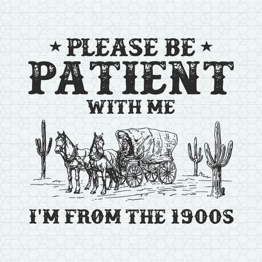 ChampionSVG-0805241047-western-please-be-patient-with-me-im-from-the-1900s-svg-0805241047png.jpeg