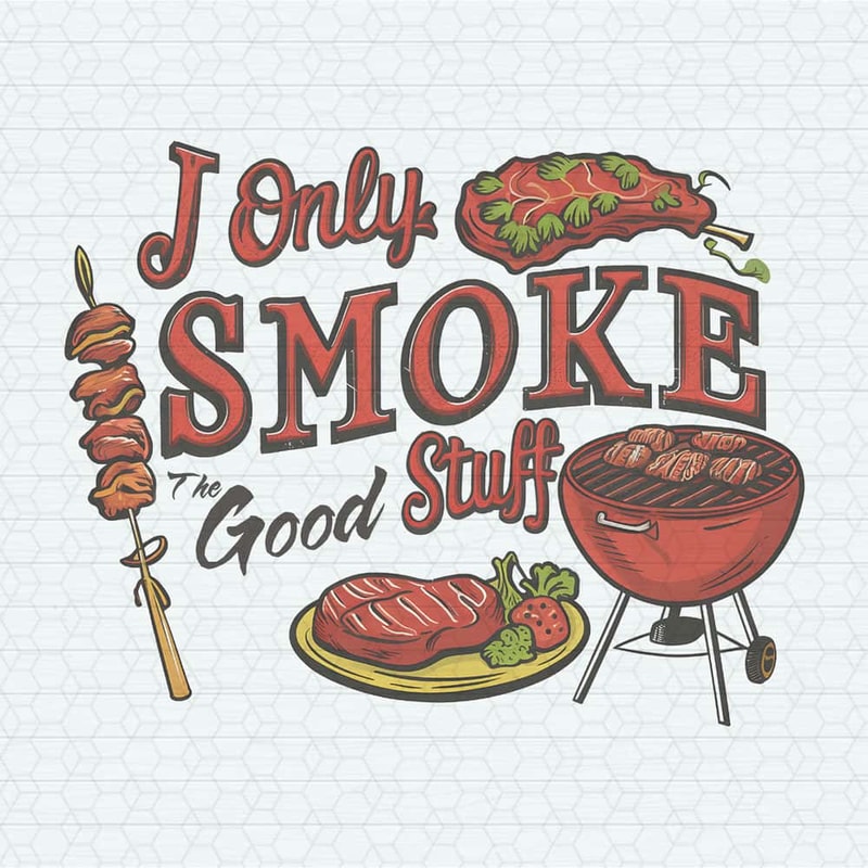 ChampionSVG-I-Only-Smoke-The-Good-Stuff-Funny-Fathers-Day-PNG.jpg