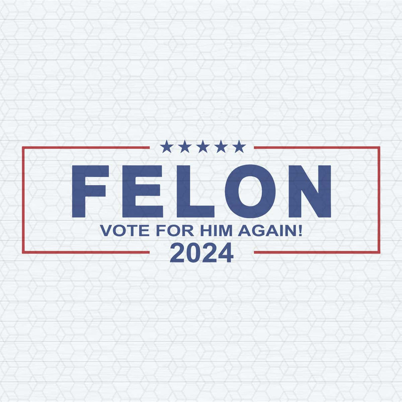 Felon Vote For Him Again 2024 SVG.jpg