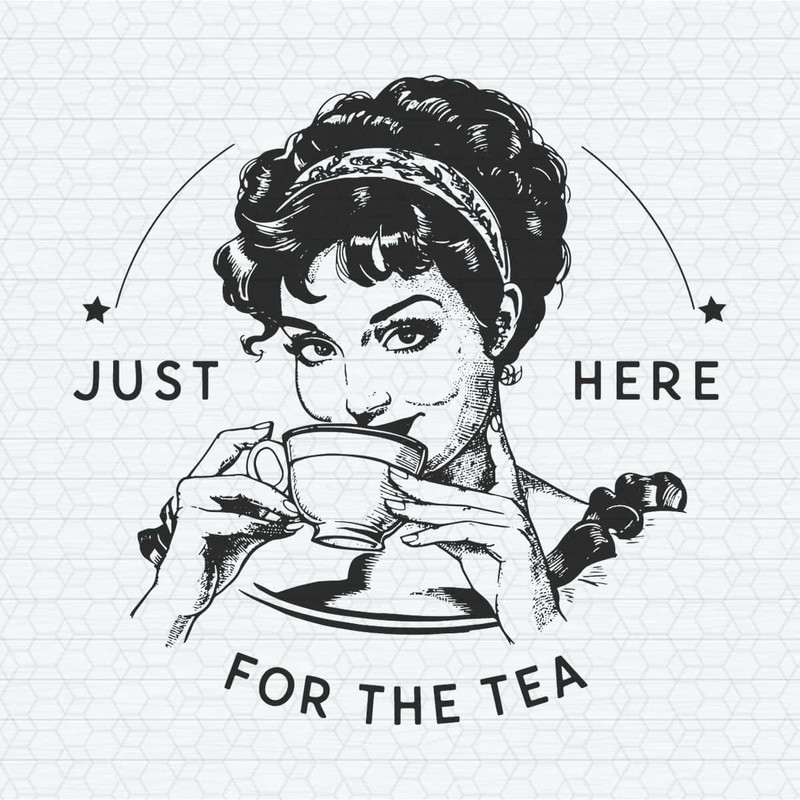 Just Here For The Tea, Retro Trending Funny Spill The Tea SVG.jpg