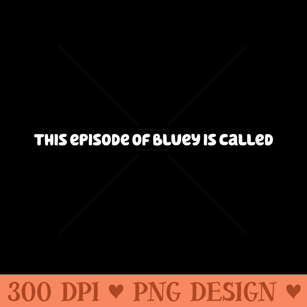This Episode of Bluey is Called (White) - - Variety