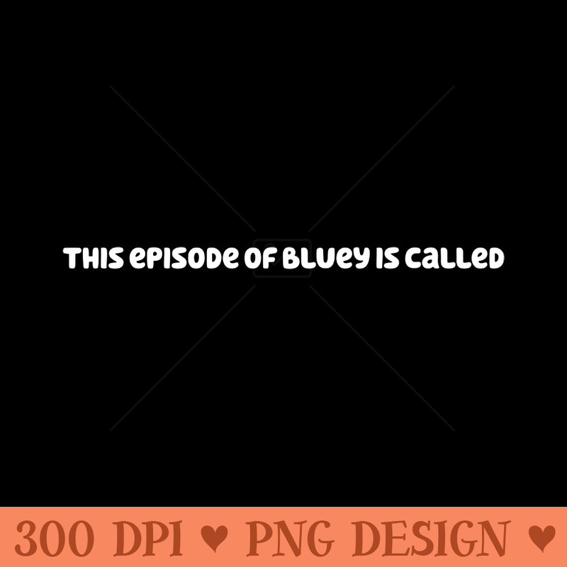 This Episode of Bluey is Called (White) - - Variety