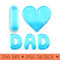 I LOVE DAD - Digital PNG Files - Flexibility