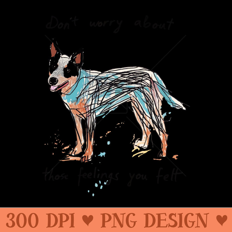 Don't worry about those feelings - Digital PNG Files - Latest Updates