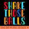 Shake Those Balls T shirt For Women - Free PNG Downloads - Variety