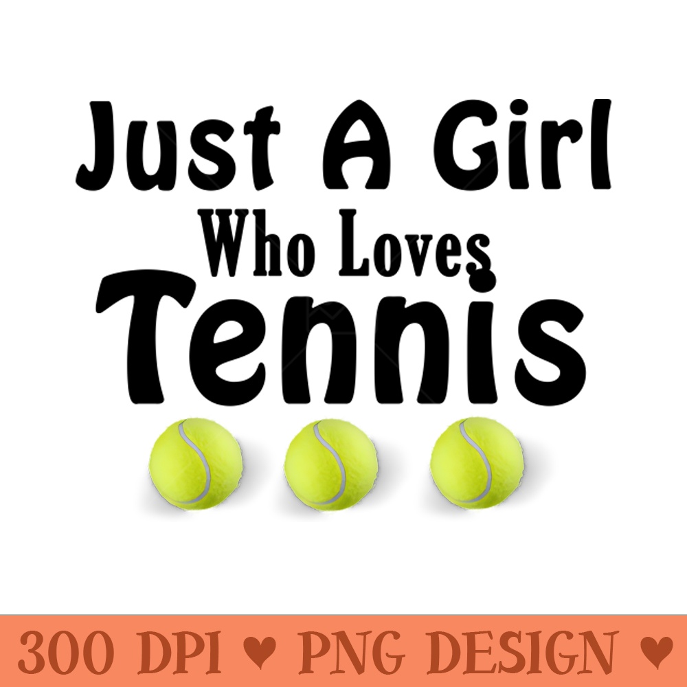 Just a Girl who loves tennis - - Unique