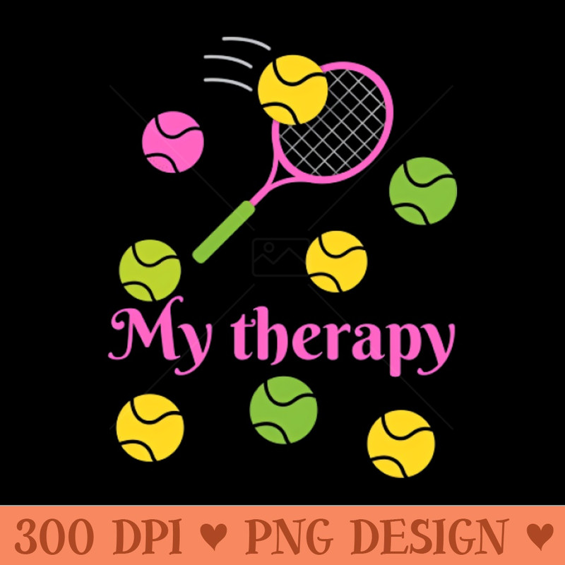 tennis is my therapy - High Quality PNG - Professional Design