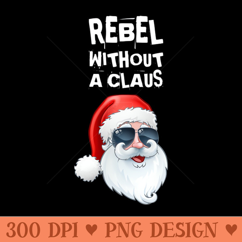 Rebel Without a Claus - PNG Printables - Latest Updates
