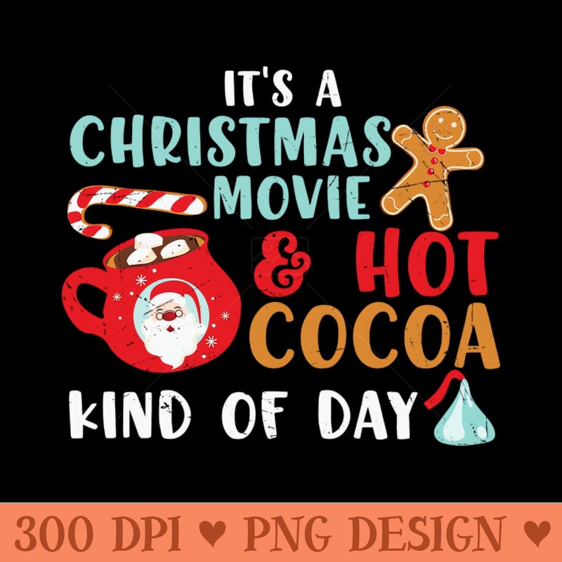 It's a Christmas Movies u0026 Hot Chocolate kind of Day - Free PNG Downloads - Flexibility