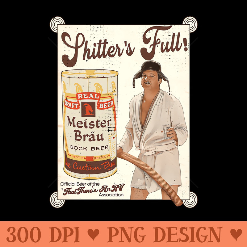 Cousin Eddie Shitter's Full Meister Brau Ad - PNG Designs - Customer Support