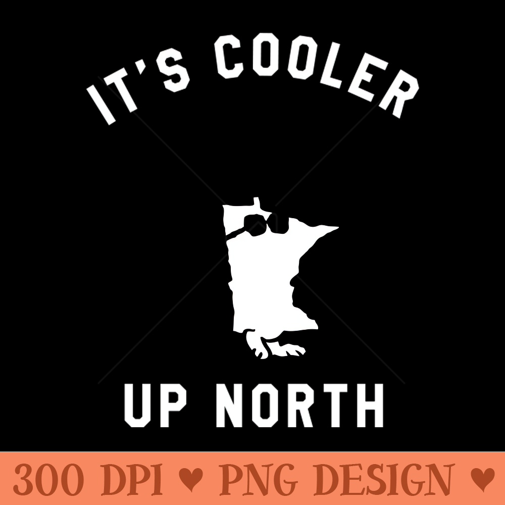 It's Cooler Up North - PNG File Download - Unique