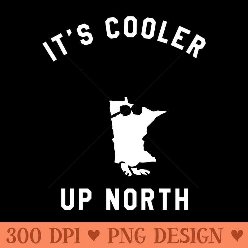 It's Cooler Up North - PNG File Download - Unique