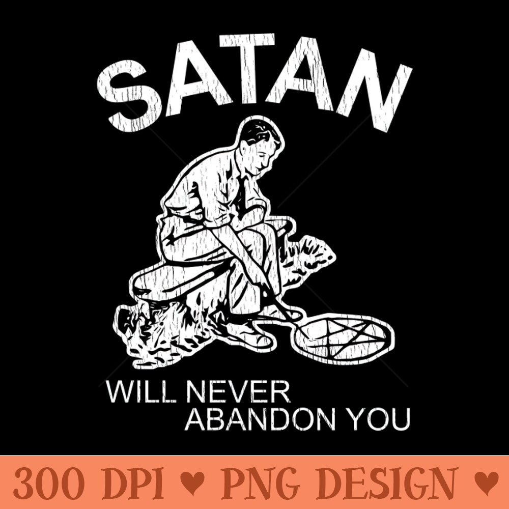 Satan Will Never Abandon You - Sublimation PNG Designs - Variety