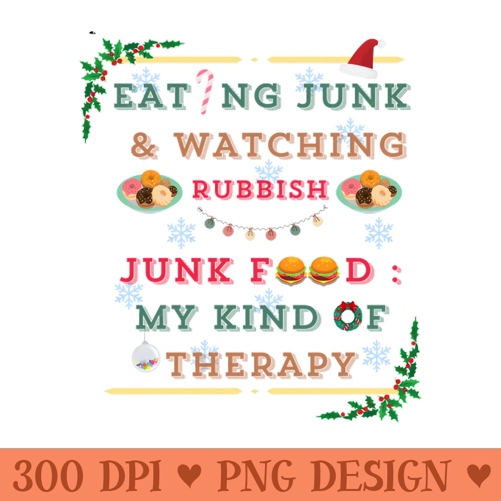 Eating junk and watching rubbish Junk food my kind of therapy in Christmas team - PNG Graphics - Convenience