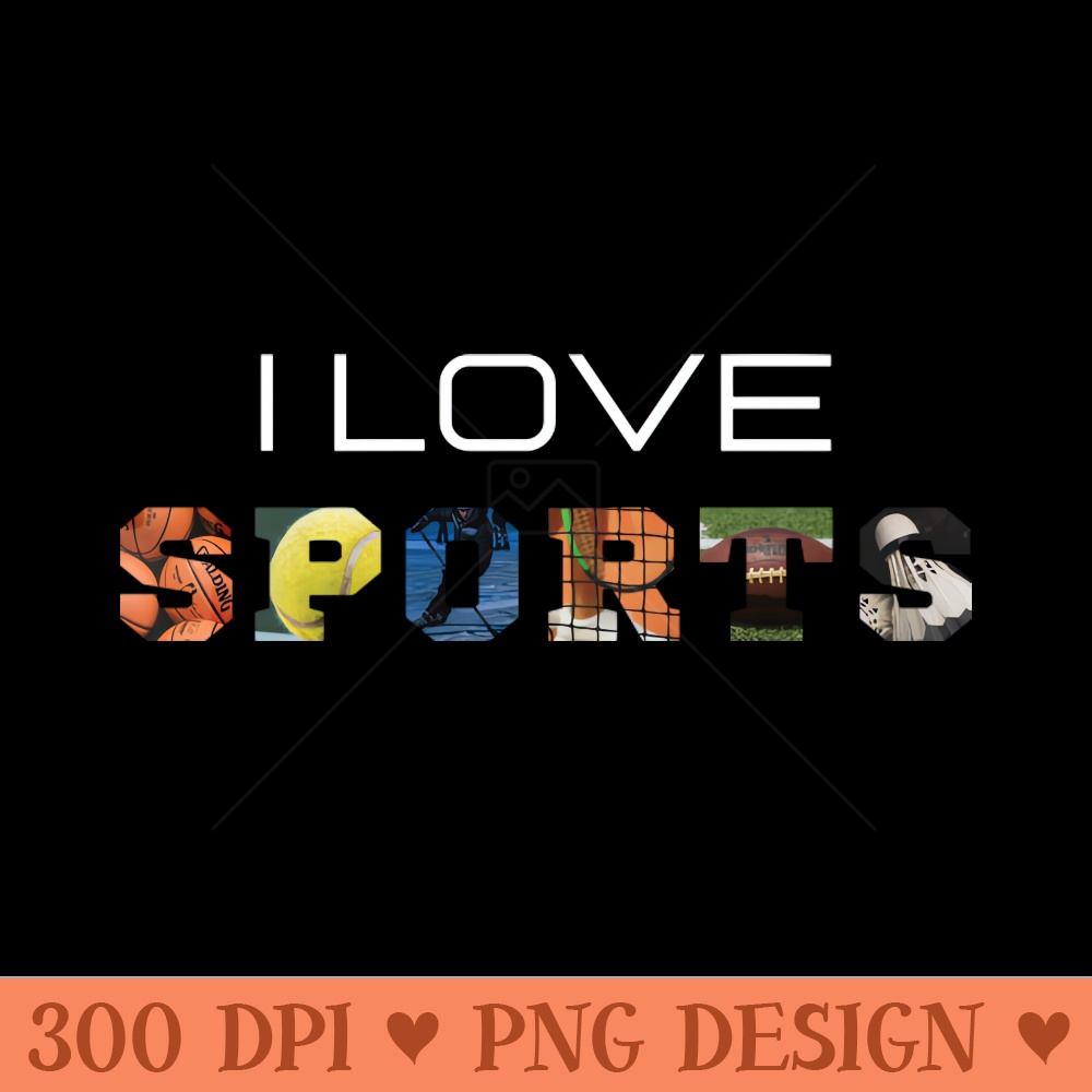 I love sports, text design - Sublimation PNG Designs - Latest Updates